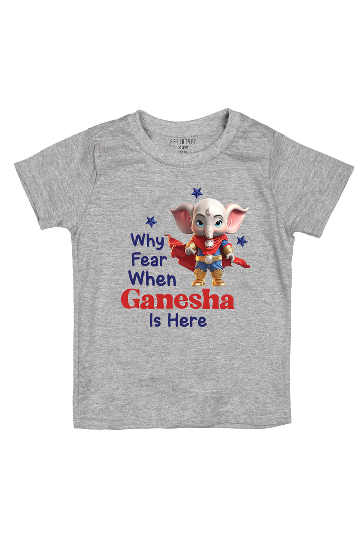 Why Fear When Ganesha Is Here Kids T Shirt