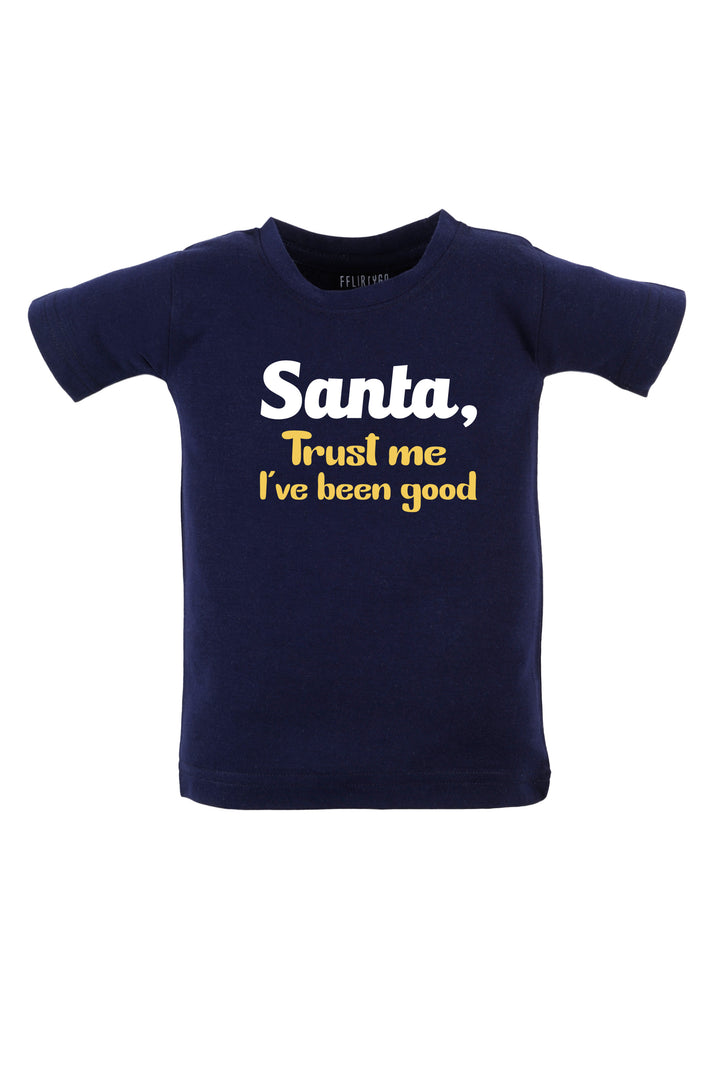 Santa, Trust Me I've Been Good Kids T Shirt