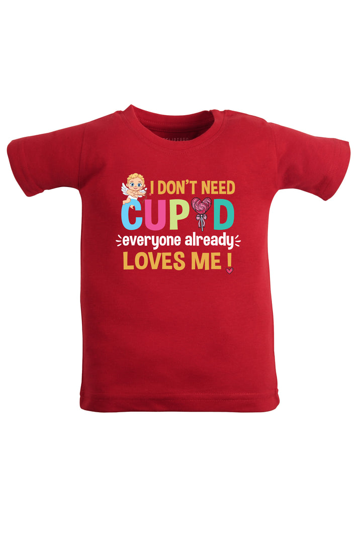 I Don't Need Cupid Everyone Already Loves Me Kids T Shirt