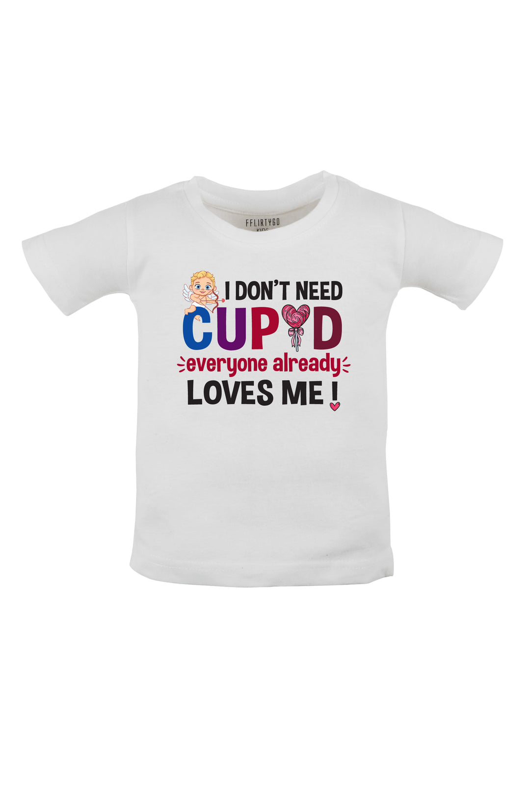 I Don't Need Cupid Everyone Already Loves Me Kids T Shirt