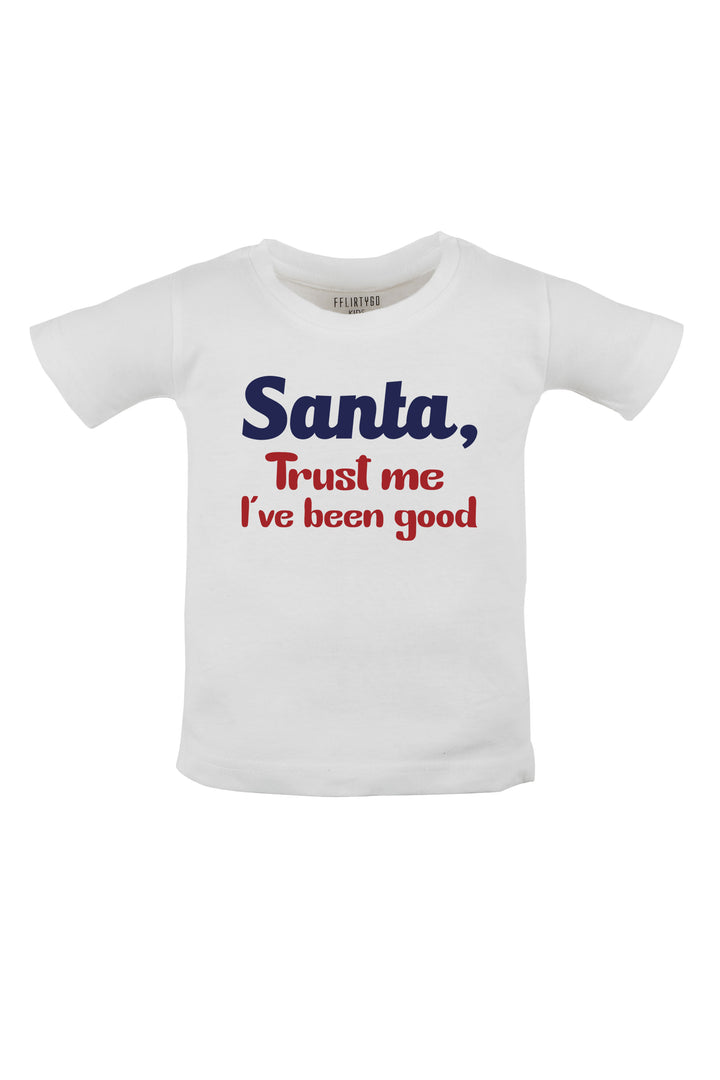 Santa, Trust Me I've Been Good Kids T Shirt