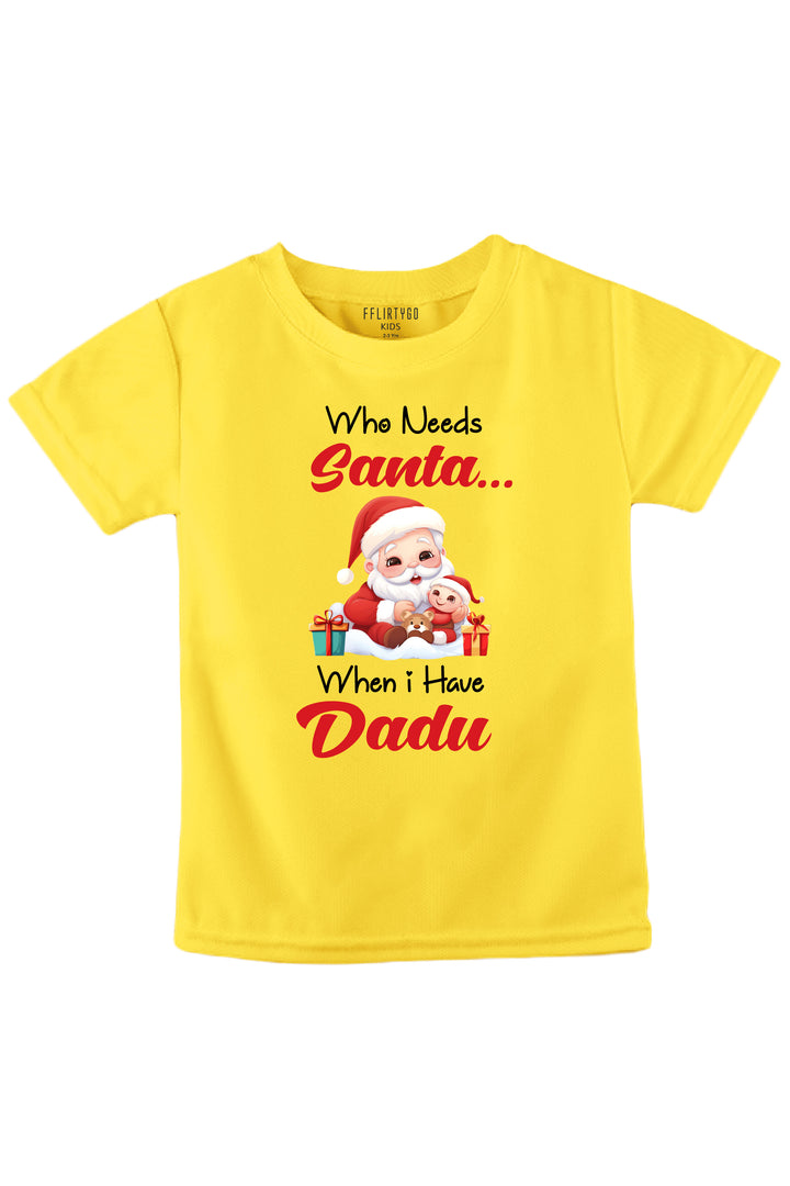 Who needs Santa When I have Dadu Kids T Shirt