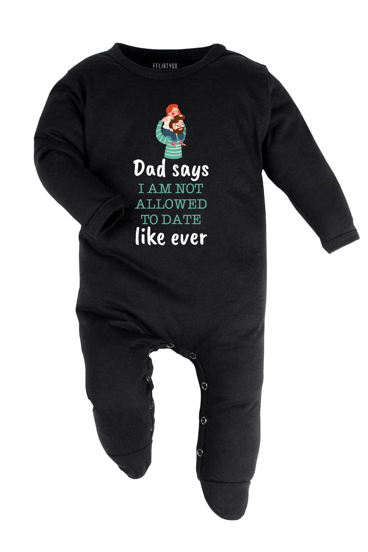 Dad Says I Am Not Allowed To Date Like Ever Baby Romper | Onesies